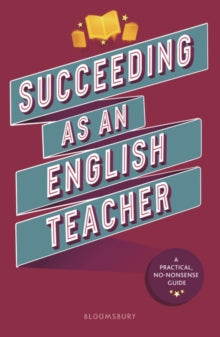 Succeeding as an English Teacher: The ultimate guide to teaching secondary English - Abigail Mann; Lyndsay Bawden; Fe Brewer; Davina Canham; Mary Hind-Portley; Ruth Holder; Kaley Macis-Riley; Laura May Rowlands; Andy Sammons; Zara Shah (Paperback) 28