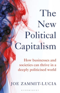 The New Political Capitalism: How Businesses and Societies Can Thrive in a Deeply Politicized World - Joe Zammit-Lucia (Hardback) 03-02-2022 
