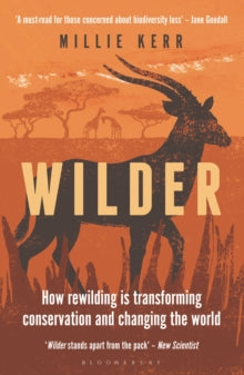 Wilder: How Rewilding is Transforming Conservation and Changing the World - Millie Kerr (Paperback) 09-11-2023 