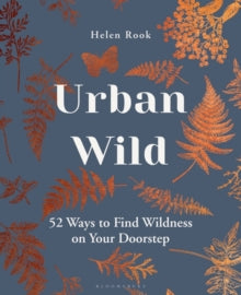 Urban Wild: 52 Ways to Find Wildness on Your Doorstep - Helen Rook (Hardback) 17-02-2022 
