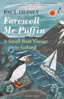 Farewell Mr Puffin: A small boat voyage to Iceland - Paul Heiney (Paperback) 08-07-2021 