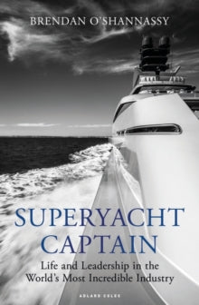 Superyacht Captain: Life and leadership in the world's most incredible industry - Brendan O'Shannassy (Paperback) 14-04-2022 