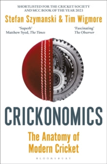 Crickonomics: The Anatomy of Modern Cricket: Shortlisted for the Sunday Times Sports Book Awards 2023 - Stefan Szymanski; Tim Wigmore (Paperback) 25-05-2023 