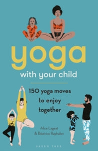 Yoga with Your Child: 150 Yoga Moves to Enjoy Together - Alice Lageat; Beatrice Raphalen (Paperback) 20-01-2022 