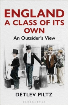 England: A Class of Its Own: An Outsider's View - Professor Detlev Piltz (Hardback) 14-04-2022 
