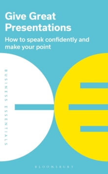 Business Essentials  Give Great Presentations: How to speak confidently and make your point - Bloomsbury Publishing (Paperback) 06-01-2022 