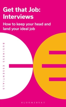 Business Essentials  Get That Job: Interviews: How to keep your head and land your ideal job - Bloomsbury Publishing (Paperback) 06-01-2022 