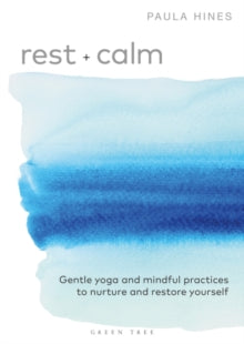 Rest + Calm: Gentle yoga and mindful practices to nurture and restore yourself - Paula Hines (Paperback) 03-03-2022 