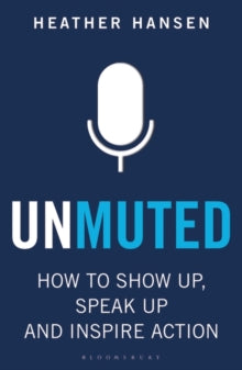 Unmuted: How to Show Up, Speak Up, and Inspire Action - Heather Hansen (Paperback) 17-03-2022 