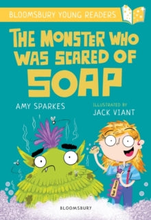 Bloomsbury Young Readers  The Monster Who Was Scared of Soap: A Bloomsbury Young Reader: Gold Book Band - Amy Sparkes; Jack Viant (Paperback) 09-06-2022 