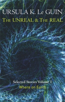 The Unreal and the Real Volume 1: Volume 1: Where on Earth - Ursula K. Le Guin (Paperback) 09-10-2014 