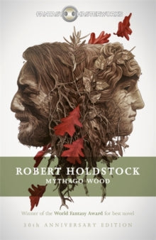 Fantasy Masterworks  Mythago Wood - Robert Holdstock (Paperback) 27-11-2014 Winner of British Science Fiction Association Award for Best Novel 1985 (UK) and World Fantasy Award 1985 (UK).