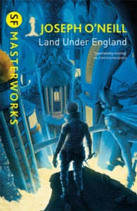 S.F. Masterworks  Land Under England - Joseph O'Neill (Paperback) 28-06-2018 