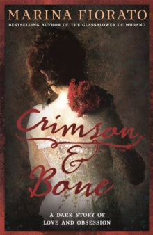 Crimson and Bone: a dark and gripping tale of love and obsession - Marina Fiorato (Paperback) 08-02-2018 