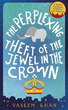 Baby Ganesh series  The Perplexing Theft of the Jewel in the Crown: Baby Ganesh Agency Book 2 - Vaseem Khan (Paperback) 23-03-2017 
