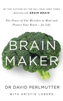 Brain Maker: The Power of Gut Microbes to Heal and Protect Your Brain - for Life - David Perlmutter (Paperback) 07-05-2015 