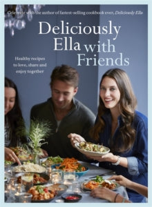 Deliciously Ella with Friends: Healthy Recipes to Love, Share and Enjoy Together - Ella Mills (Woodward) (Hardback) 26-01-2017 