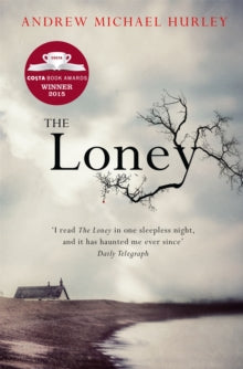 The Loney: 'Full of unnerving terror . . . amazing' Stephen King - Andrew Michael Hurley (Paperback) 07-04-2016 Winner of Costa First Novel Award 2016 (UK). Long-listed for Authors Club Best First Novel 2016 (UK).