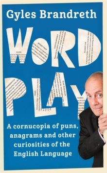 Word Play: A cornucopia of puns, anagrams and other contortions and curiosities of the English language - Gyles Brandreth (Paperback) 25-08-2016 