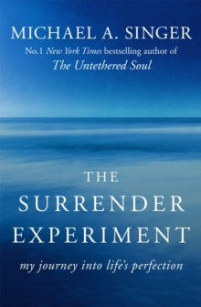 The Surrender Experiment: My Journey into Life's Perfection - Michael A. Singer (Paperback) 22-09-2016 