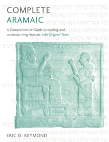 Complete Aramaic: A Comprehensive Guide to Reading and Understanding Aramaic, with Original Texts - Eric D. Reymond (Paperback) 14-10-2021 