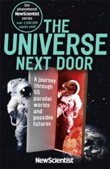 The Universe Next Door: A Journey Through 55 Parallel Worlds and Possible Futures - New Scientist (Paperback) 05-10-2017 