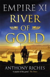 Empire series  River of Gold: Empire XI - Anthony Riches (Paperback) 21-01-2021 