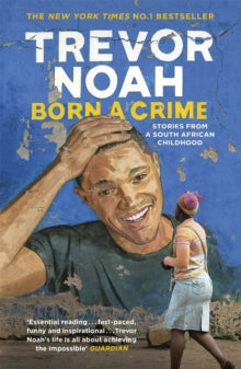 Born A Crime: Stories from a South African Childhood - Trevor Noah (Paperback) 21-09-2017 