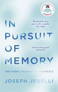In Pursuit of Memory: The Fight Against Alzheimer's: Shortlisted for the Royal Society Prize - Dr Joseph Jebelli (Paperback) 25-01-2018 Short-listed for Royal Society Winton Prize for Science Books 2017 (UK).