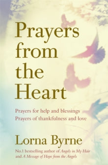 Prayers from the Heart: Prayers for help and blessings, prayers of thankfulness and love - Lorna Byrne (Paperback) 18-04-2019 