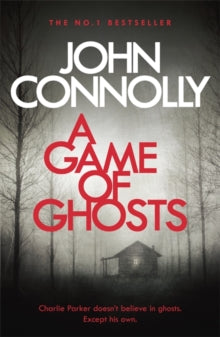Charlie Parker Thriller  A Game of Ghosts: A Charlie Parker Thriller: 15. From the No. 1 Bestselling Author of A Time of Torment - John Connolly (Paperback) 08-03-2018 