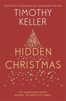 Hidden Christmas: The Surprising Truth behind the Birth of Christ - Timothy Keller (Paperback) 15-11-2018 