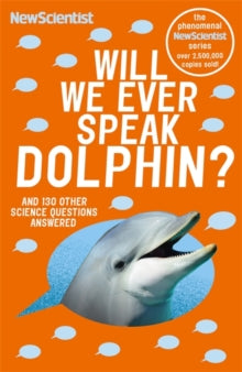 Will We Ever Speak Dolphin?: and 130 other science questions answered - New Scientist (Paperback) 04-07-2016 