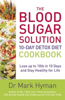 The Blood Sugar Solution 10-Day Detox Diet Cookbook: Lose up to 10lb in 10 days and stay healthy for life - Mark Hyman (Paperback) 25-08-2016 