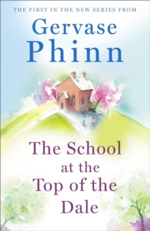 Top of the Dale  The School at the Top of the Dale: Book 1 in bestselling author Gervase Phinn's beautiful new Top of The Dale series - Gervase Phinn (Paperback) 04-10-2018 