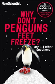 Why Don't Penguins' Feet Freeze?: And 114 Other Questions - New Scientist (Paperback) 04-07-2016 