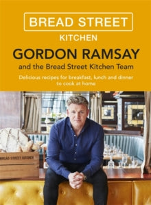 Gordon Ramsay Bread Street Kitchen: Delicious recipes for breakfast, lunch and dinner to cook at home - Gordon Ramsay (Hardback) 20-10-2016 