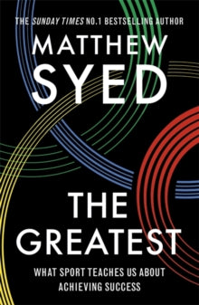The Greatest: What Sport Teaches Us About Achieving Success - Matthew Syed; Matthew Syed Consulting Ltd (Paperback) 21-09-2017 