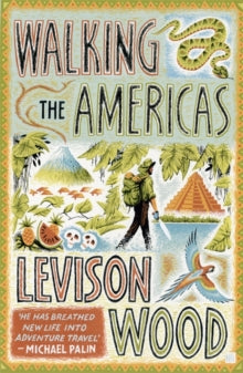 Walking the Americas: 'A wildly entertaining account of his epic journey' Daily Mail - Levison Wood (Paperback) 25-01-2018 