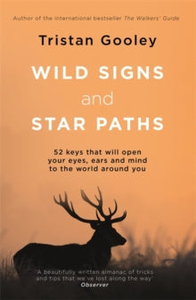 Wild Signs and Star Paths: 52 keys that will open your eyes, ears and mind to the world around you - Tristan Gooley (Paperback) 18-04-2019 