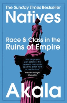 Natives: Race and Class in the Ruins of Empire - The Sunday Times Bestseller - Akala (Paperback) 21-03-2019 