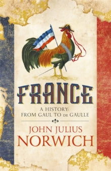France: A History: from Gaul to de Gaulle - John Julius Norwich (Paperback) 04-04-2019 