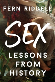 Sex: Lessons From History - Fern Riddell (Paperback) 17-02-2022 
