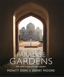 Paradise Gardens: the world's most beautiful Islamic gardens - Monty Don; Derry Moore (Hardback) 22-03-2018 