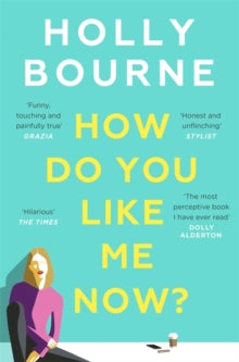 How Do You Like Me Now?: the hilarious and searingly honest novel everyone is talking about - Holly Bourne (Paperback) 30-05-2019 
