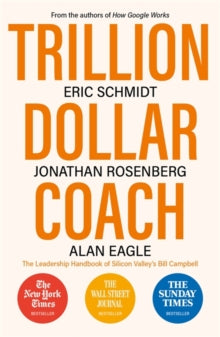 Trillion Dollar Coach: The Leadership Handbook of Silicon Valley's Bill Campbell - Eric Schmidt, III; Jonathan Rosenberg; Alan Eagle (Paperback) 02-04-2020 