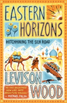 Eastern Horizons: Shortlisted for the 2018 Edward Stanford Award - Levison Wood (Paperback) 09-08-2018 