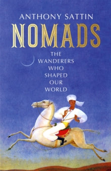 Nomads: The Wanderers Who Shaped Our World - Anthony Sattin (Hardback) 26-05-2022 