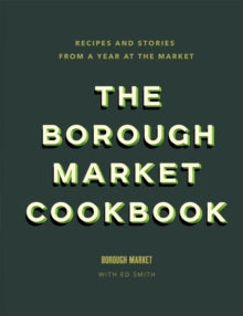 The Borough Market Cookbook: Recipes and stories from a year at the market - Ed Smith (Hardback) 04-10-2018 