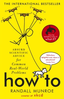 How To: Absurd Scientific Advice for Common Real-World Problems from Randall Munroe of xkcd - Randall Munroe (Paperback) 03-09-2020 